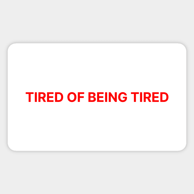 TIRED OF BEING TIRED Sticker by Psychoanalytic's Store